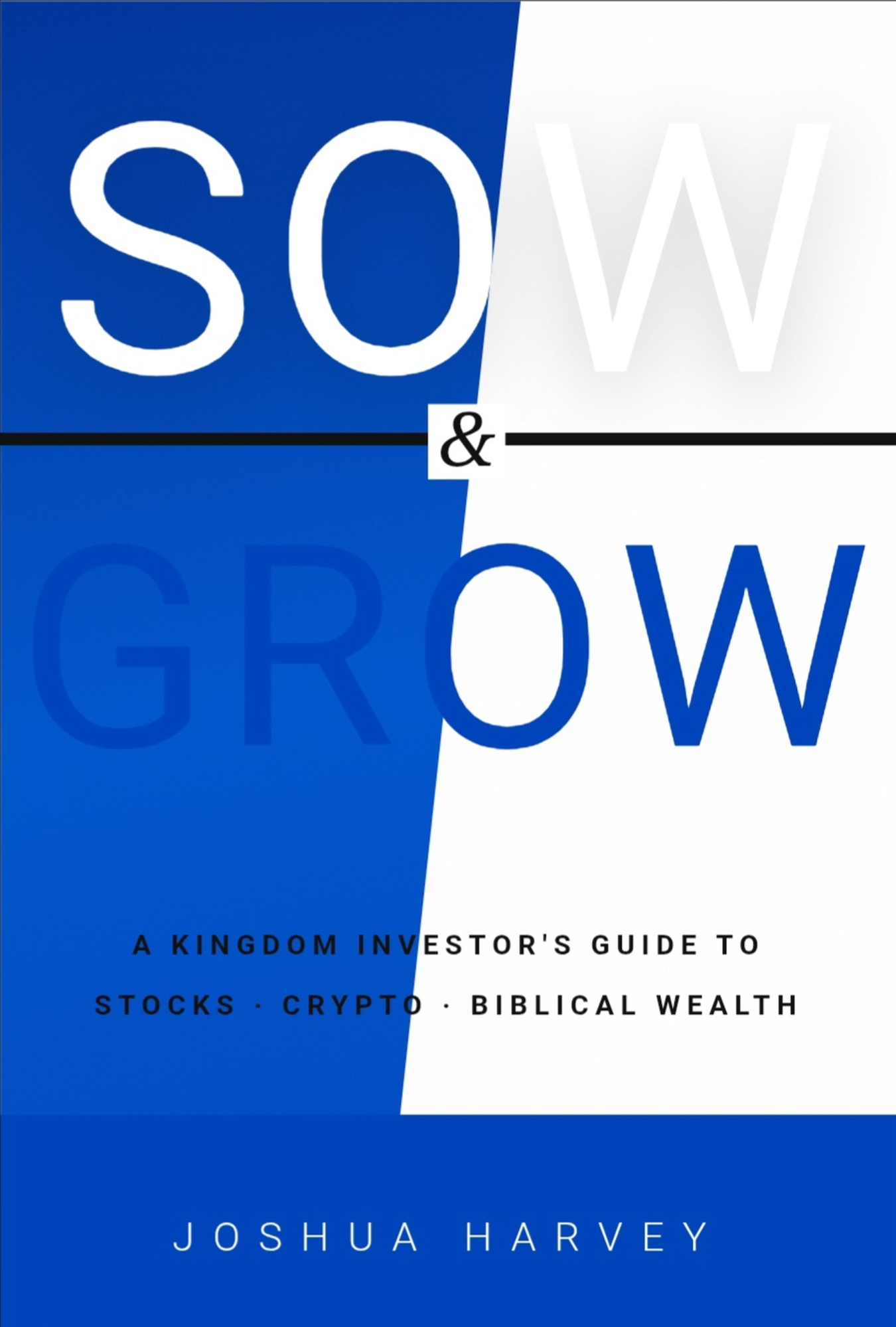 Sow & Grow: A Kingdom Investor's Guide to Stocks, Crypto & Biblical Wealth