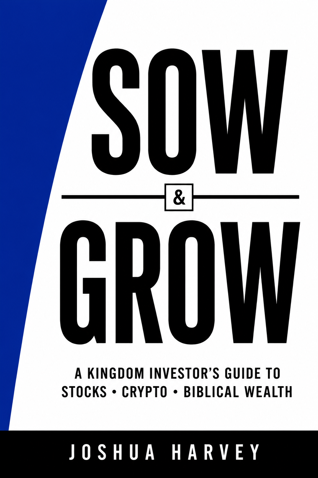 Sow & Grow: A Kingdom Investor's Guide to Stocks, Crypto & Biblical Wealth